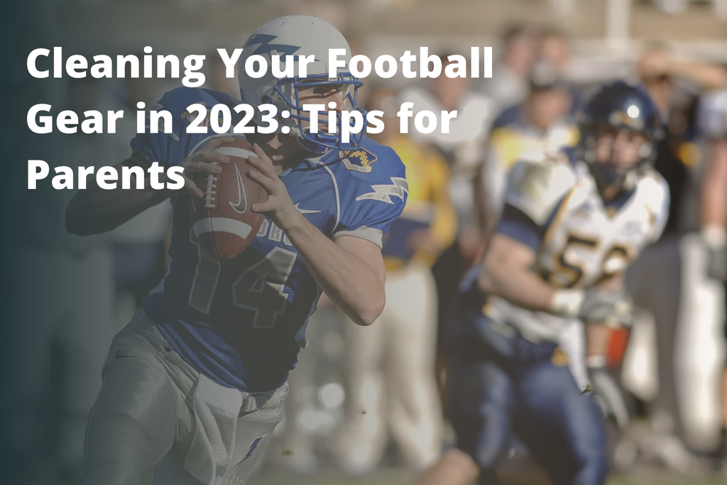 Cleaning Your Football Gear in 2023: Tips for Parents