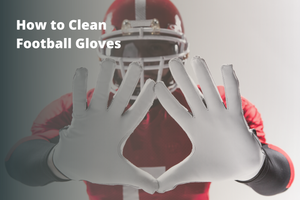 How to Clean Football Gloves