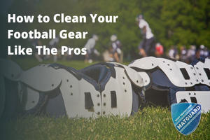 How to Clean Your Football Gear Like The Pros