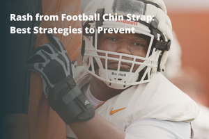 Rash from Football Chin Strap: Best Strategies to Prevent