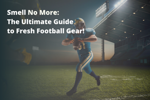 Smell No More: The Ultimate Guide to Fresh Football Gear!