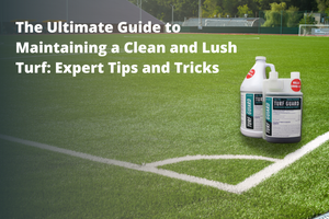 The Ultimate Guide to Maintaining a Clean and Lush Turf: Expert Tips and Tricks