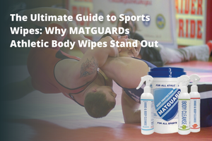 The Ultimate Guide to Sports Wipes: Why MATGUARDs Athletic Body Wipes Stand Out